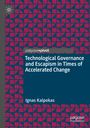 Ignas Kalpokas: Technological Governance and Escapism in Times of Accelerated Change, Buch