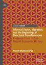 Prabir Bhattacharya: Informal Sector, Migration, and the Beginnings of Structural Transformation, Buch