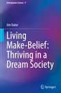 Jim Dator: Living Make-Belief: Thriving in a Dream Society, Buch