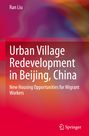 Ran Liu: Urban Village Redevelopment in Beijing, China, Buch