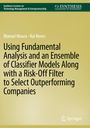 Manuel Moura: Using Fundamental Analysis and an Ensemble of Classifier Models Along with a Risk-Off Filter to Select Outperforming Companies, Buch