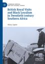 Titel: "British Royal Visits and Black Loyalism in Twentieth-century Southern Africa" von Hilary Sapire. Schwarz-weißes Foto von Männern in Uniformen, ein Koffer mit der Aufschrift "THE KING".