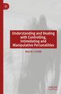 Titel: "Understanding and Dealing with Controlling, Intimidating and Manipulative Personalities" von Martin J Smith.