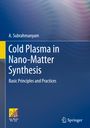 A. Subrahmanyam: Cold Plasma in Nano-Matter Synthesis, Buch