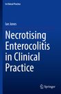 Ian Jones: Necrotising Enterocolitis in Clinical Practice, Buch