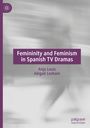 Abigail Loxham: Femininity and Feminism in Spanish TV Dramas, Buch