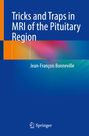 Jean-François Bonneville: Tricks and Traps in MRI of the Pituitary Region, Buch