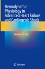 Hoong Sern Lim: Hemodynamic Physiology in Advanced Heart Failure and Cardiogenic Shock, Buch