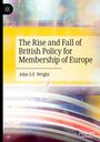 John S. F. Wright: The Rise and Fall of British Policy for Membership of Europe, Buch