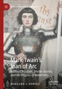 "Mark Twain’s Joan of Arc: Political Wisdom, Divine Justice, and the Origins of Modernity" von Bernard J. Dobski. Ein gemaltes Porträt von Jeanne d’Arc in Rüstung.