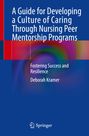 Deborah Kramer: A Guide for Developing a Culture of Caring Through Nursing Peer Mentorship Programs, Buch