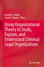 : Using Organizational Theory to Study, Explain, and Understand Criminal Legal Organizations, Buch