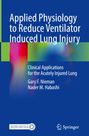 Nader M. Habashi: Applied Physiology to Reduce Ventilator Induced Lung Injury, Buch