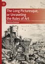 Patricia Emison: The Long Picturesque, or Unraveling the Rules of Art, Buch