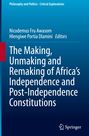 : The Making, Unmaking and Remaking of Africa¿s Independence and Post-Independence Constitutions, Buch