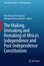 : The Making, Unmaking and Remaking of Africa's Independence and Post-Independence Constitutions, Buch