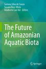 "The Future of Amazonian Aquatic Biota" in Weiß auf grünem Hintergrund. Drei Herausgebernamen oben. Springer-Logo unten.
