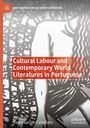 : Cultural Labour and Contemporary World Literatures in Portuguese, Buch