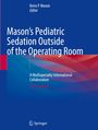 : Mason's Pediatric Sedation Outside of the Operating Room, Buch