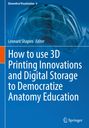 : How to use 3D Printing Innovations and Digital Storage to Democratize Anatomy Education, Buch