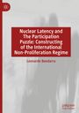 Leonardo Bandarra: Nuclear Latency and The Participation Puzzle: Constructing of the International Non-Proliferation Regime, Buch