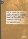 Kaja Merete Haug Hagen: Miraculous Crosses and Crucifixes in Late Medieval and Early Modern Norway, Buch