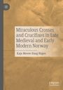 Buchtitel: "Miraculous Crosses and Crucifixes in Late Medieval and Early Modern Norway" von Kaja Merete Haug Hagen. Beige Hintergrund.
