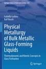 "Physical Metallurgy of Bulk Metallic Glass-Forming Liquids" von Isabella Gallino, Ralf Busch, blauer Hintergrund.