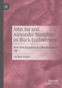Arthur Scherr: John Jay and Alexander Hamilton on Black Enslavement, Buch