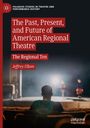 Jeffrey Ullom: The Past, Present, and Future of American Regional Theatre, Buch