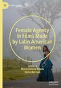 : Female Agency in Films Made by Latin American Women, Buch