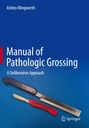 Titel: "Manual of Pathologic Grossing". Untertitel: "A Deliberative Approach". Eine Klinge und ein Skalpell auf blauem Grund; Springer-Logo unten.