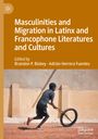 : Masculinities and Migration in Latinx and Francophone Literatures and Cultures, Buch