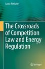 Laura Rim¿ait¿: The Crossroads of Competition Law and Energy Regulation, Buch