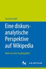 Susanne Kopf: Eine diskursanalytische Perspektive auf Wikipedia, Buch