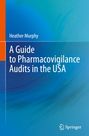 Heather Murphy: A Guide to Pharmacovigilance Audits in the USA, Buch