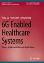"6G Enabled Healthcare Systems: Theory, Implementation and Applications" von Vyasa Sai, Haesik Kim, Bernard Fong.