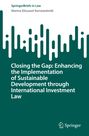 Marina-Elissavet Konstantinidi: Closing the Gap: Enhancing the Implementation of Sustainable Development through International Investment Law, Buch