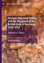 Imogen Bayley: Postwar Migration Policy and the Displaced of the British Zone in Germany, 1945¿1951, Buch