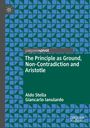 Aldo Stella: The Principle as Ground, Non-Contradiction and Aristotle, Buch