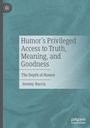 Jeremy Barris: Humor's Privileged Access to Truth, Meaning, and Goodness, Buch