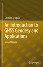 Clement A. Ogaja: An Introduction to GNSS Geodesy and Applications, Buch