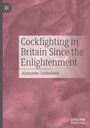 Alexander Sutherland: Cockfighting in Britain Since the Enlightenment, Buch