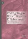„Cockfighting in Britain Since the Enlightenment“ von Alexander Sutherland. Hintergrund in rosa Tönen. Links ein Logo.
