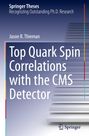 Jason R. Thieman: Top Quark Spin Correlations with the CMS Detector, Buch