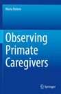 Titel: "Observing Primate Caregivers" von Maria Botero, Verlag: Springer. Blaues, schlichtes Design.