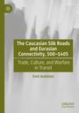 Cover mit dem Text: "The Caucasian Silk Roads and Eurasian Connectivity, 500–1405" von Emil Avdaliani. Grün-weiße Gestaltung.