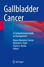 "Gallbladder Cancer: A Comprehensive Guide to Management" von Mauro Monteiro Correia, Michael A. Choti, Flavio G. Rocha.