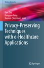 Dan Zhu: Privacy-Preserving Techniques with e-Healthcare Applications, Buch