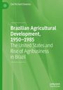 Earl Richard Downes: Brazilian Agricultural Development, 1950-1985, Buch